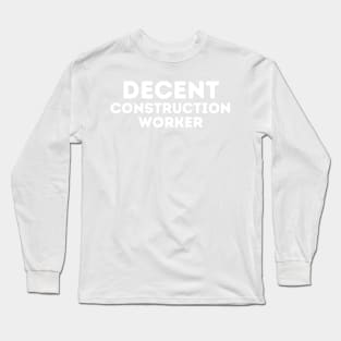 DECENT Construction Worker | Funny Construction, Mediocre Occupation Joke Long Sleeve T-Shirt